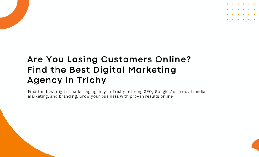Are You Losing Customers Online? Find the Best Digital Marketing Agency in Trichy